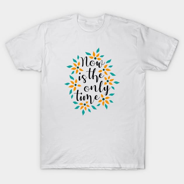 Now Is The Only Time 05 T-Shirt by majoihart